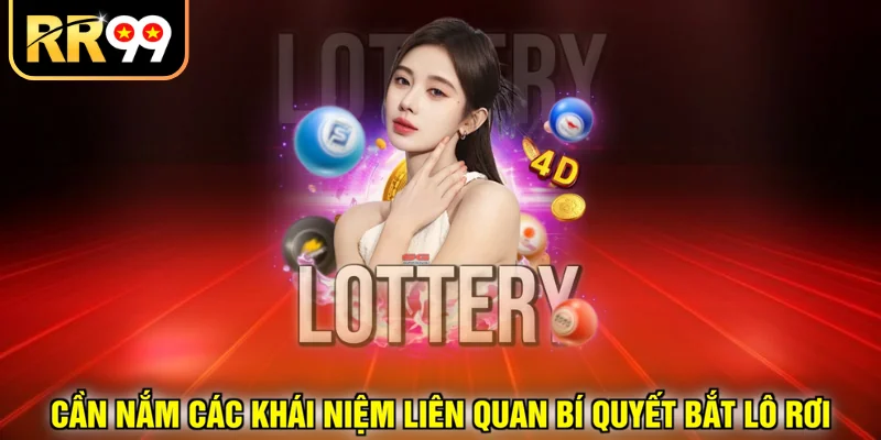 Cần nắm các khái niệm liên quan bí quyết bắt lô rơi