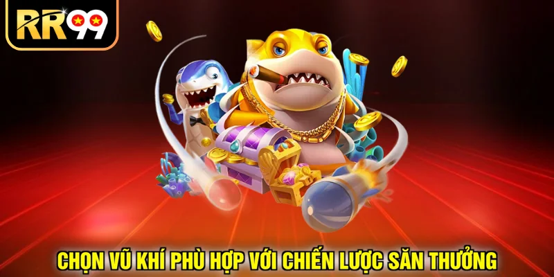 Chọn vũ khí phù hợp với chiến lược săn thưởng