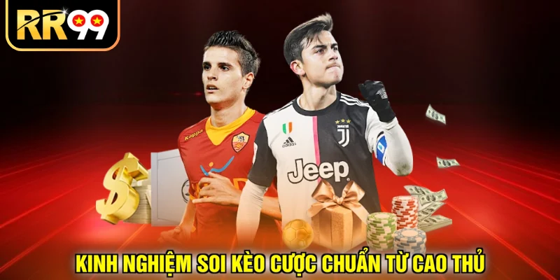 Kinh nghiệm soi kèo cược chuẩn từ cao thủ