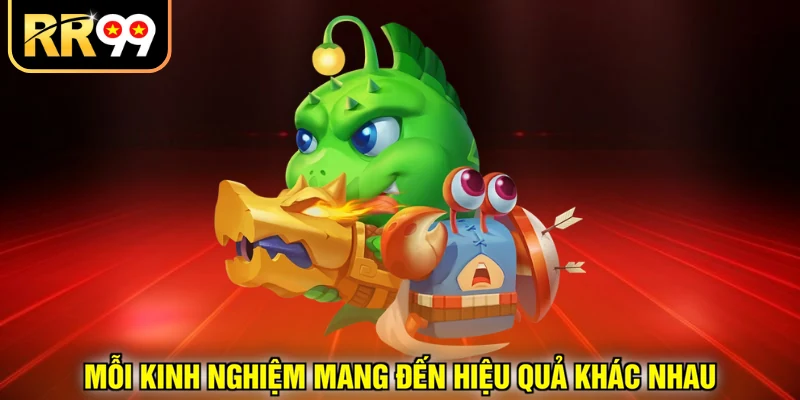 Mỗi kinh nghiệm mang đến hiệu quả khác nhau