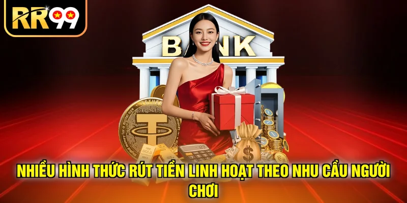 Nhiều hình thức rút tiền linh hoạt theo nhu cầu người chơi